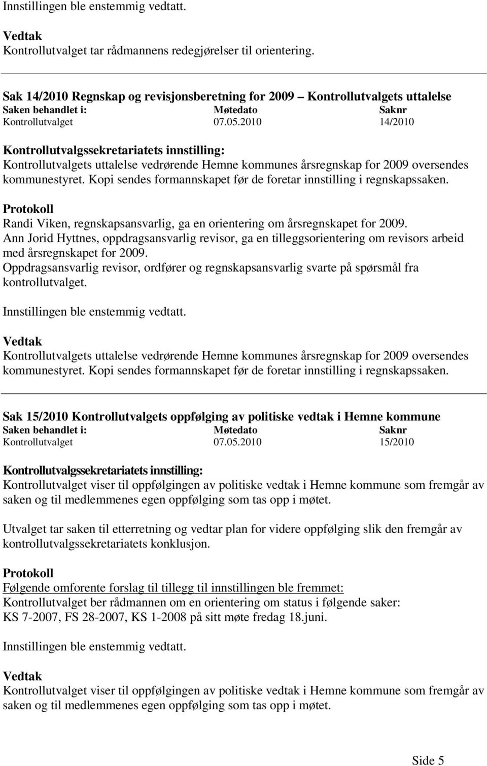 2010 14/2010 Kontrollutvalgssekretariatets innstilling: Kontrollutvalgets uttalelse vedrørende Hemne kommunes årsregnskap for 2009 oversendes kommunestyret.