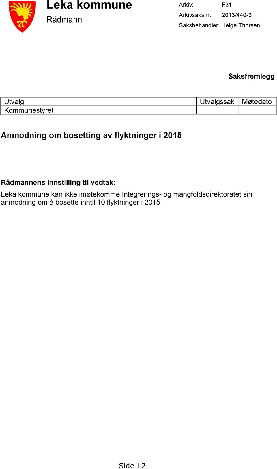 flyktninger i 2015 Rådmannens innstilling til vedtak: Leka kommune kan ikke imøtekomme