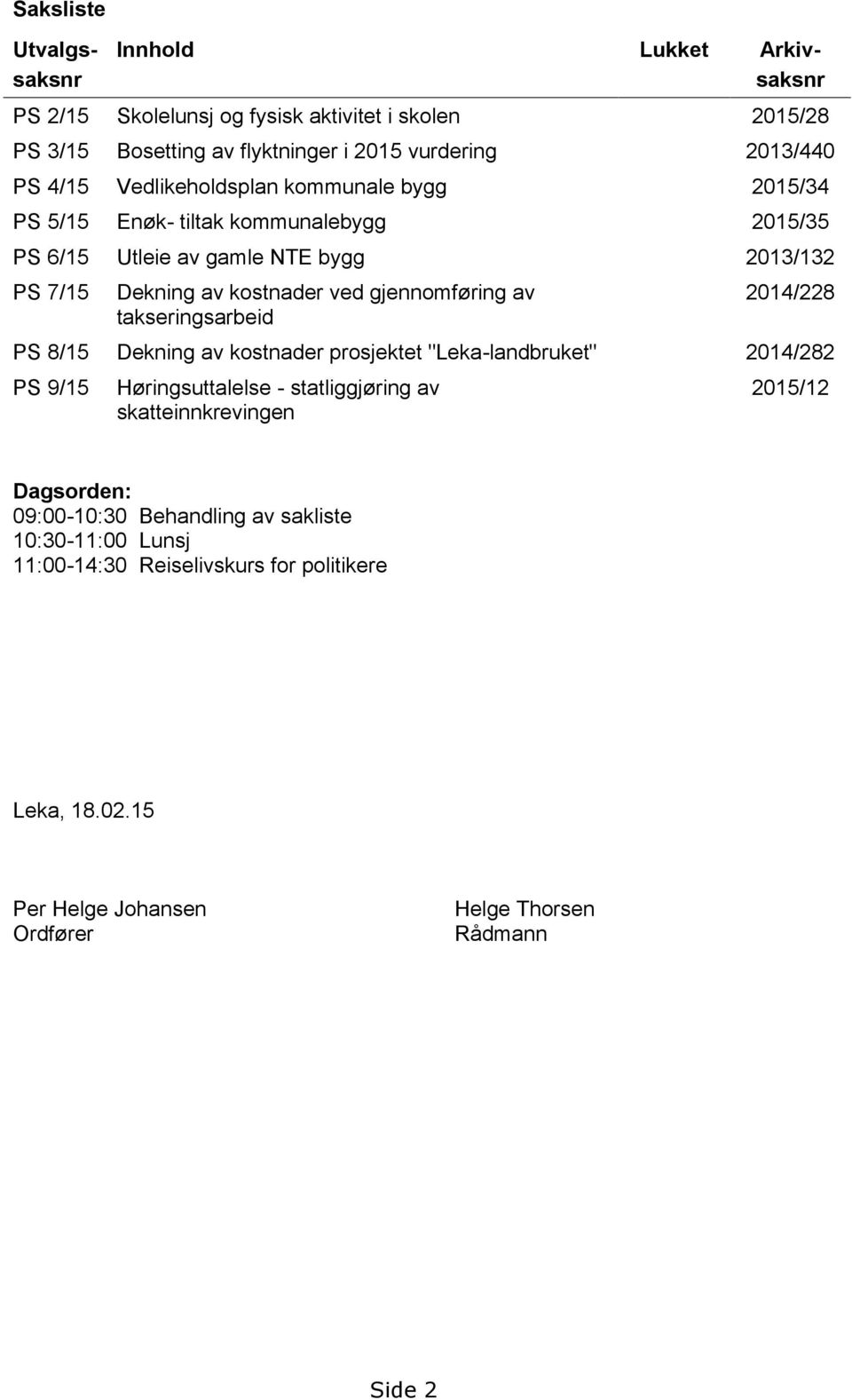 gjennomføring av takseringsarbeid 2014/228 PS 8/15 Dekning av kostnader prosjektet "Leka-landbruket" 2014/282 PS 9/15 Høringsuttalelse - statliggjøring av