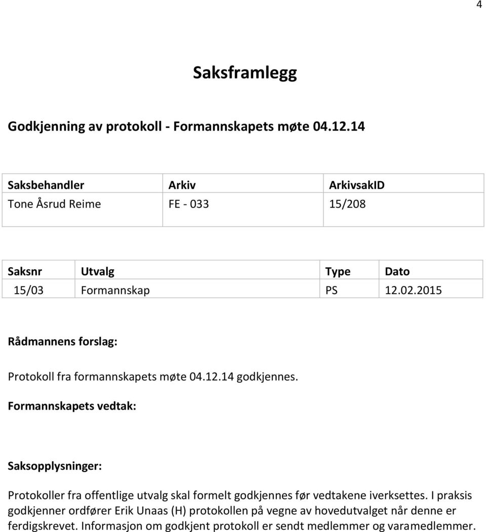 2015 Rådmannens forslag: Protokoll fra formannskapets møte 04.12.14 godkjennes.