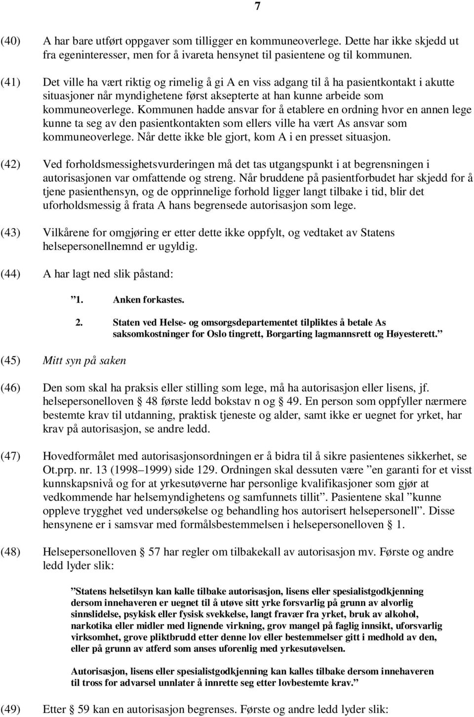 Kommunen hadde ansvar for å etablere en ordning hvor en annen lege kunne ta seg av den pasientkontakten som ellers ville ha vært As ansvar som kommuneoverlege.