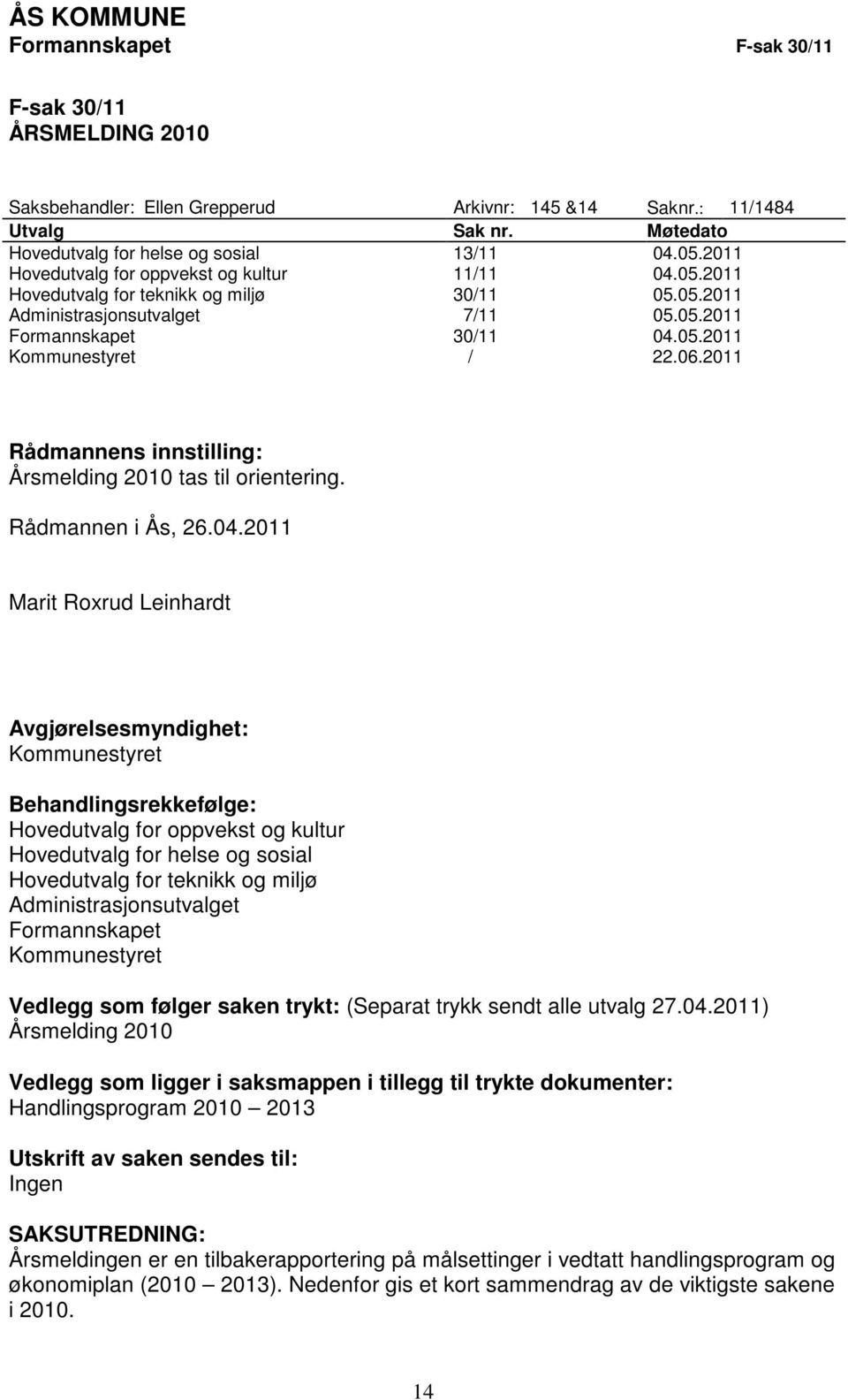 2011 Rådmannens innstilling: Årsmelding 2010 tas til orientering. Rådmannen i Ås, 26.04.