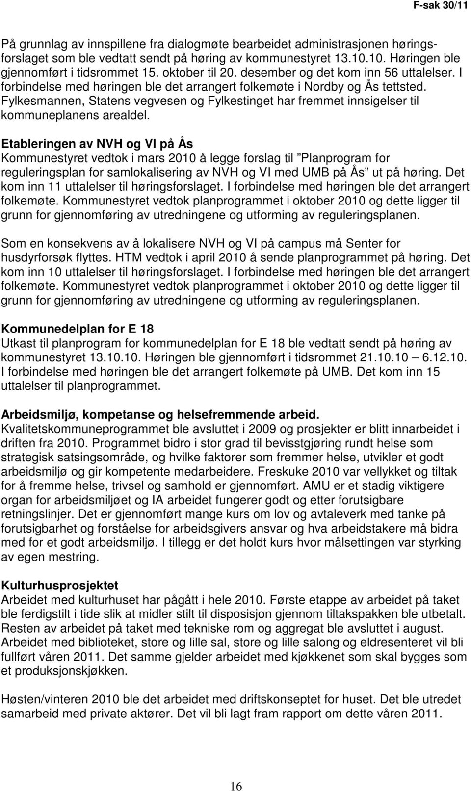 Fylkesmannen, Statens vegvesen og Fylkestinget har fremmet innsigelser til kommuneplanens arealdel.