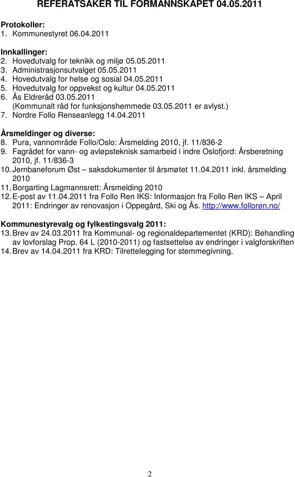 Nordre Follo Renseanlegg 14.04.2011 Årsmeldinger og diverse: 8. Pura, vannområde Follo/Oslo: Årsmelding 2010, jf. 11/836-2 9.