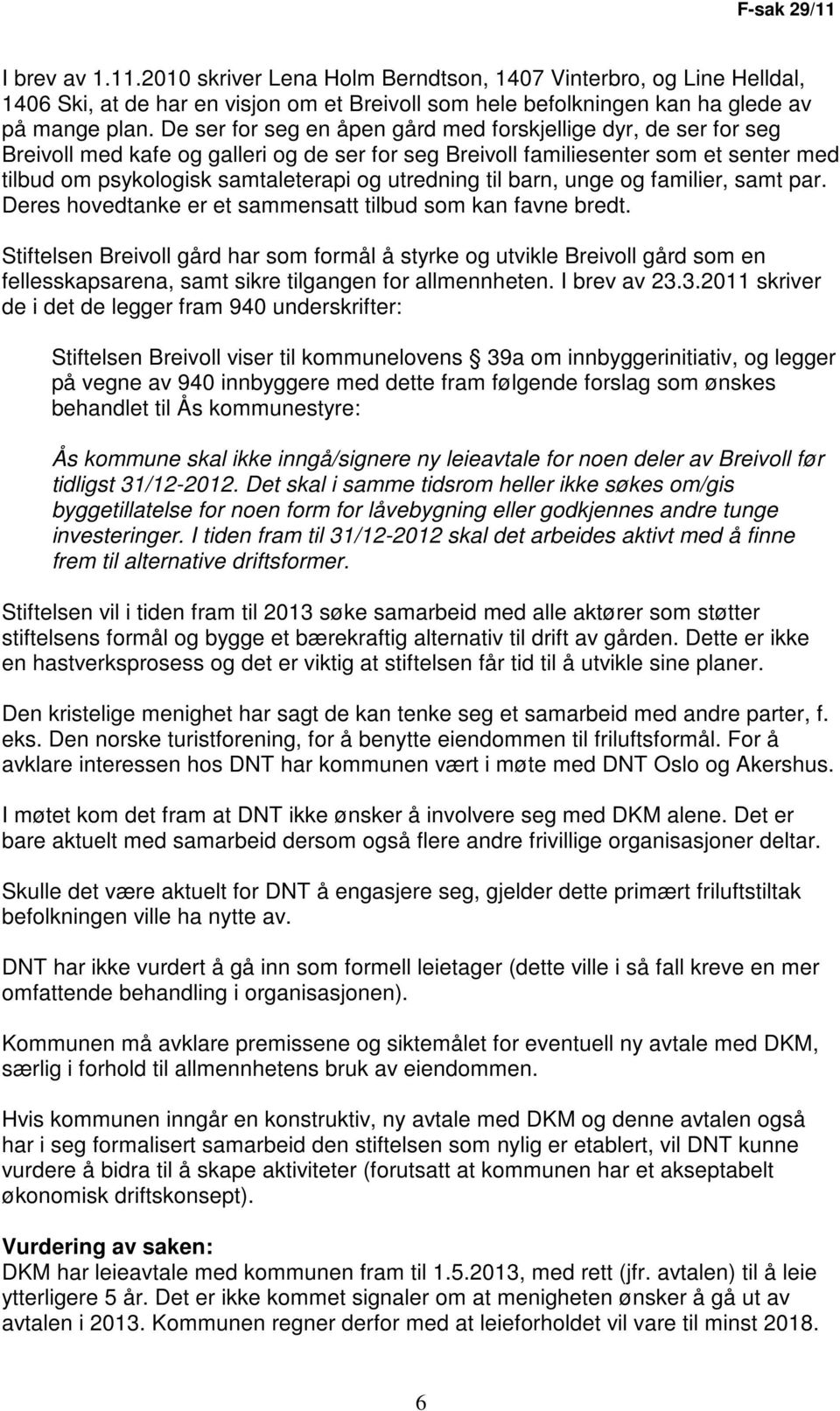 utredning til barn, unge og familier, samt par. Deres hovedtanke er et sammensatt tilbud som kan favne bredt.