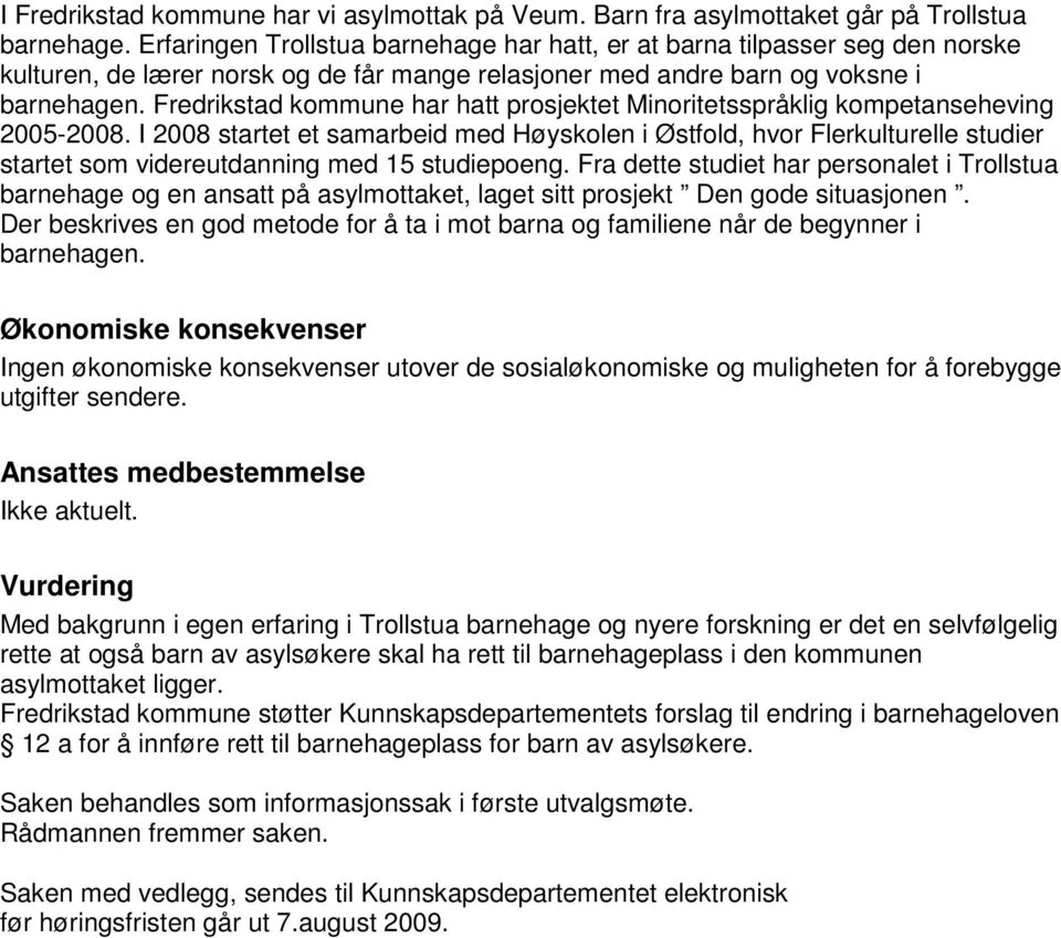 Fredrikstad kommune har hatt prosjektet Minoritetsspråklig kompetanseheving 2005-2008.