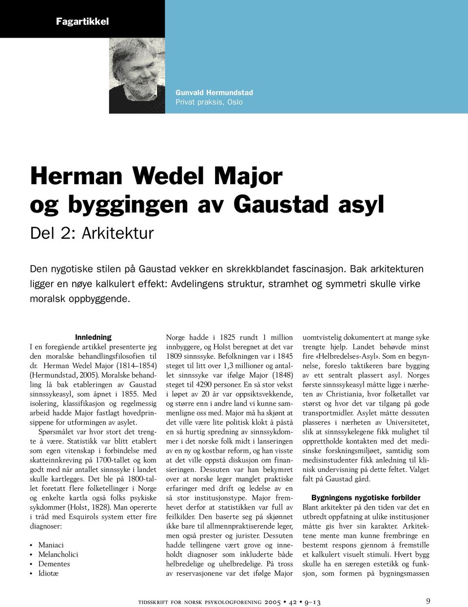 Innledning I en foregående artikkel presenterte jeg den moralske behandlingsfilosofien til dr. Herman Wedel Major (1814 1854) (Hermundstad, 2005).