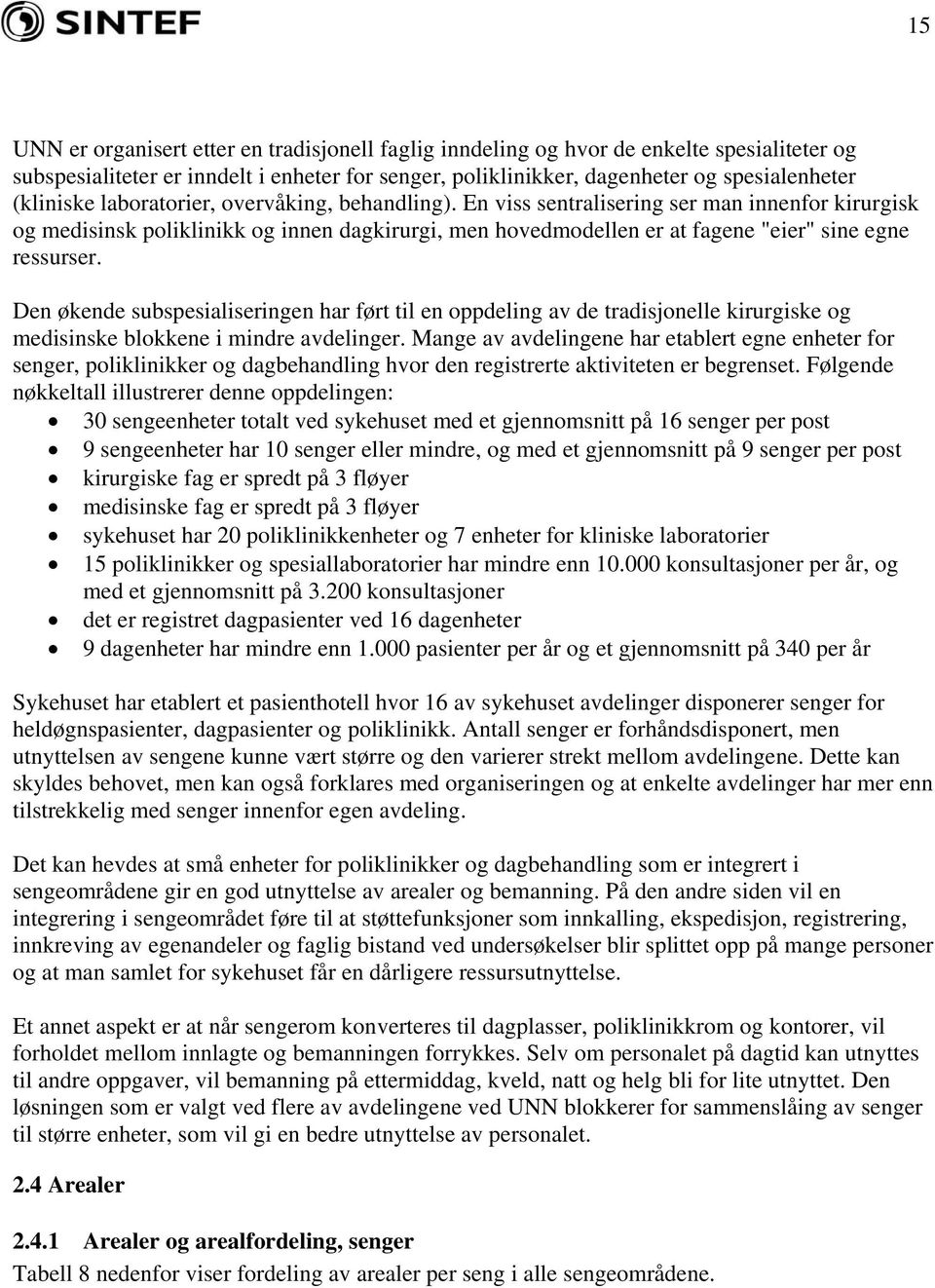 Den økende subspesialiseringen har ført til en oppdeling av de tradisjonelle kirurgiske og medisinske blokkene i mindre avdelinger.