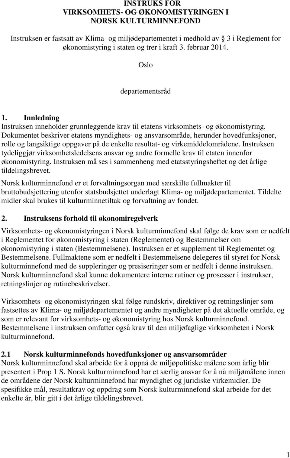 Dokumentet beskriver etatens myndighets- og ansvarsområde, herunder hovedfunksjoner, rolle og langsiktige oppgaver på de enkelte resultat- og virkemiddelområdene.