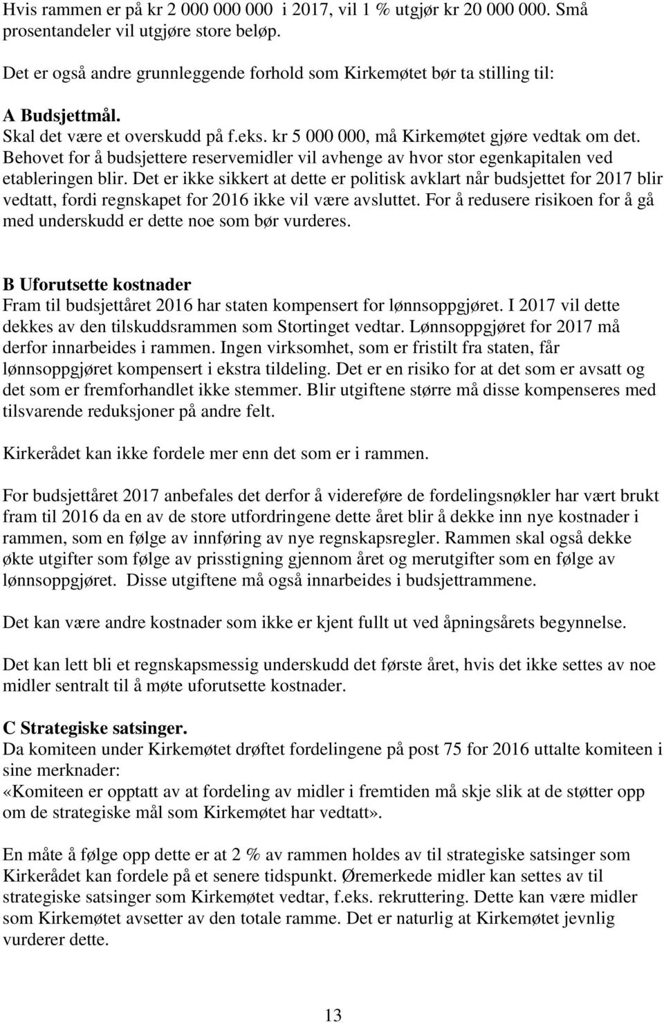 Behovet for å budsjettere reservemidler vil avhenge av hvor stor egenkapitalen ved etableringen blir.