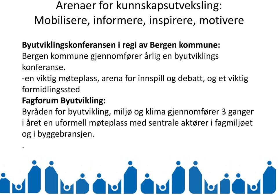 -en viktig møteplass, arena for innspill og debatt, og et viktig formidlingssted Fagforum Byutvikling: