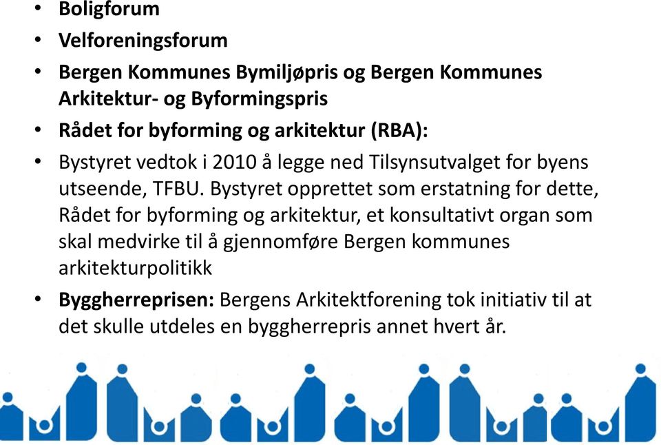 Bystyret opprettet som erstatning for dette, Rådet for byforming og arkitektur, et konsultativt organ som skal medvirke til å