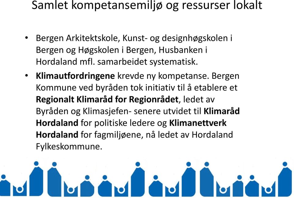 Bergen Kommune ved byråden tok initiativ til å etablere et Regionalt Klimaråd for Regionrådet, ledet av Byråden og