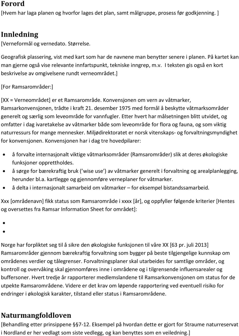 ] [For Ramsarområder:] [XX = Verneområdet] er et Ramsarområde. Konvensjonen om vern av våtmarker, Ramsarkonvensjonen, trådte i kraft 21.