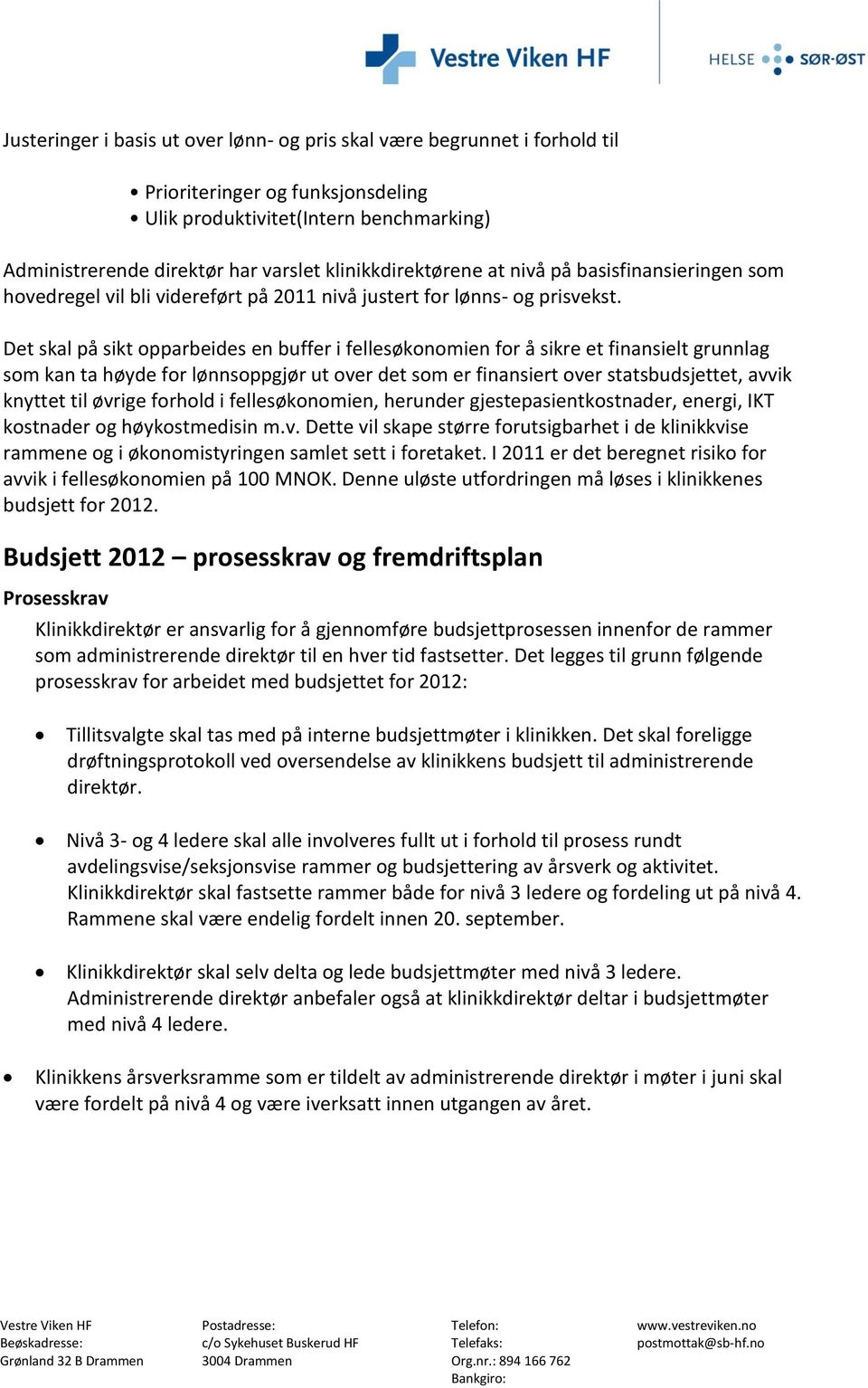 Det skal på sikt opparbeides en buffer i fellesøkonomien for å sikre et finansielt grunnlag som kan ta høyde for lønnsoppgjør ut over det som er finansiert over statsbudsjettet, avvik knyttet til