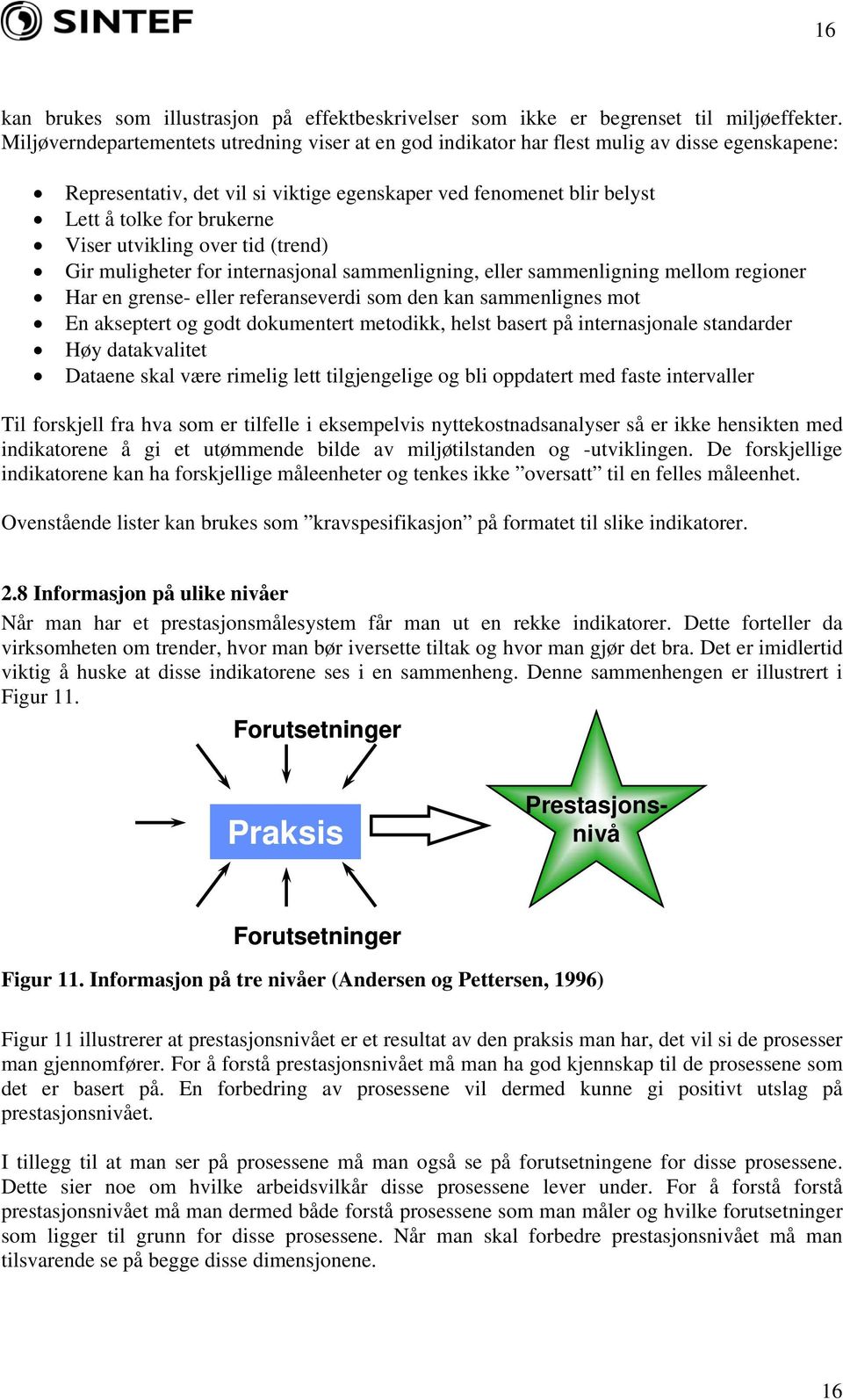 Viser utvikling over tid (trend) Gir muligheter for internasjonal sammenligning, eller sammenligning mellom regioner Har en grense- eller referanseverdi som den kan sammenlignes mot En akseptert og