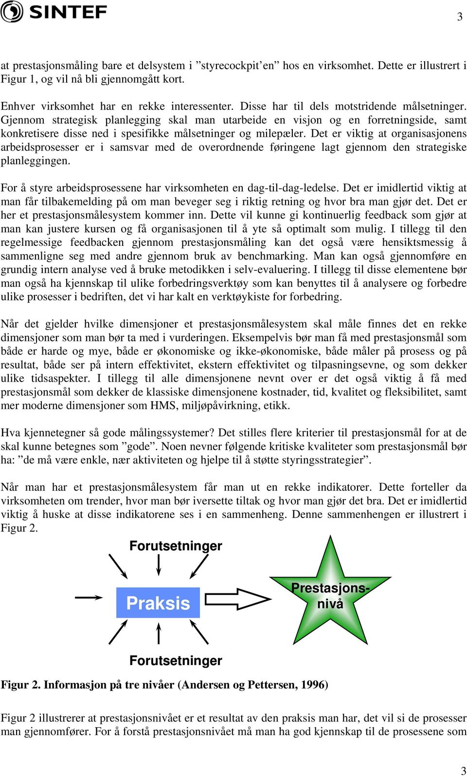 Det er viktig at organisasjonens arbeidsprosesser er i samsvar med de overordnende føringene lagt gjennom den strategiske planleggingen.