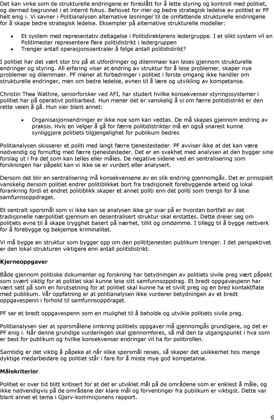 Vi savner i Politianalysen alternative løsninger til de omfattende strukturelle endringene for å skape bedre strategisk ledelse.