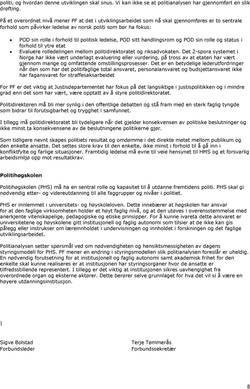 ledelse, POD sitt handlingsrom og POD sin rolle og status i forhold til ytre etat Evaluere rolledelingen mellom politidirektoratet og riksadvokaten.