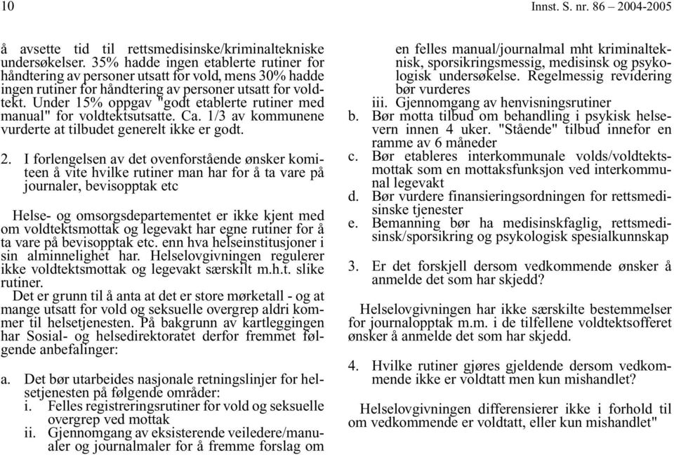 Under 15% oppgav "godt etablerte rutiner med manual" for voldtektsutsatte. Ca. 1/3 av kommunene vurderte at tilbudet generelt ikke er godt. 2.