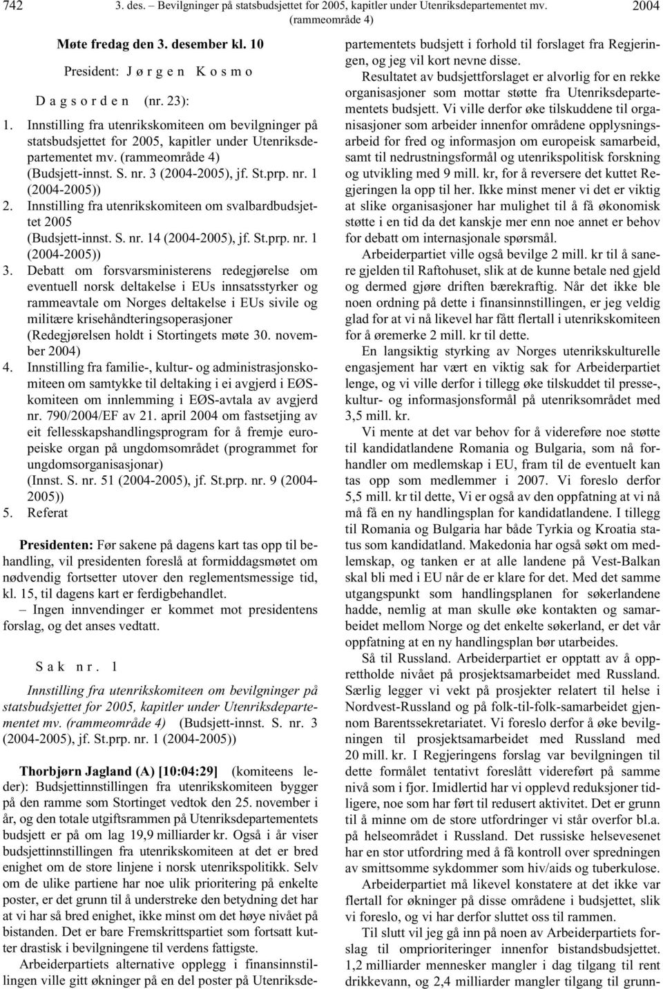 Innstilling fra utenrikskomiteen om svalbardbudsjettet 2005 (Budsjett-innst. S. nr. 14 (2004-2005), jf. St.prp. nr. 1 (2004-2005)) 3.