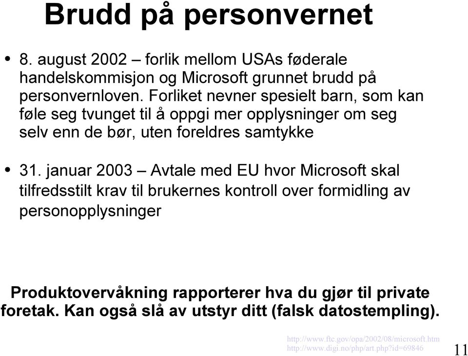 januar 2003 Avtale med EU hvor Microsoft skal tilfredsstilt krav til brukernes kontroll over formidling av personopplysninger Produktovervåkning
