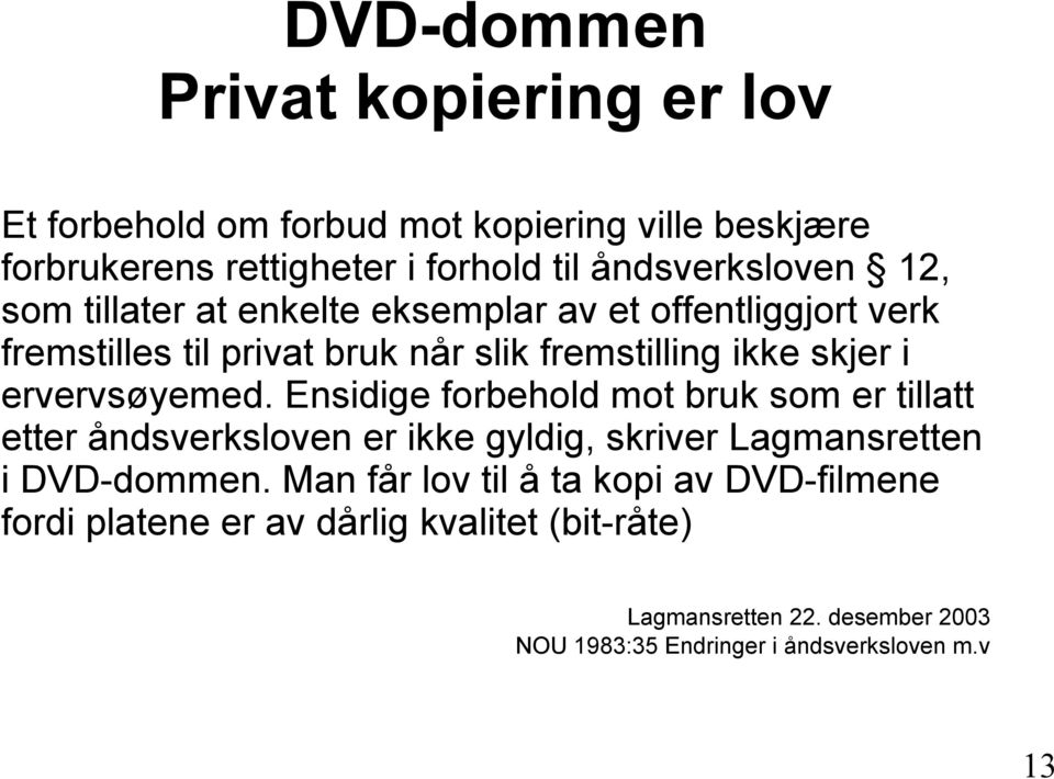 i ervervsøyemed. Ensidige forbehold mot bruk som er tillatt etter åndsverksloven er ikke gyldig, skriver Lagmansretten i DVD-dommen.