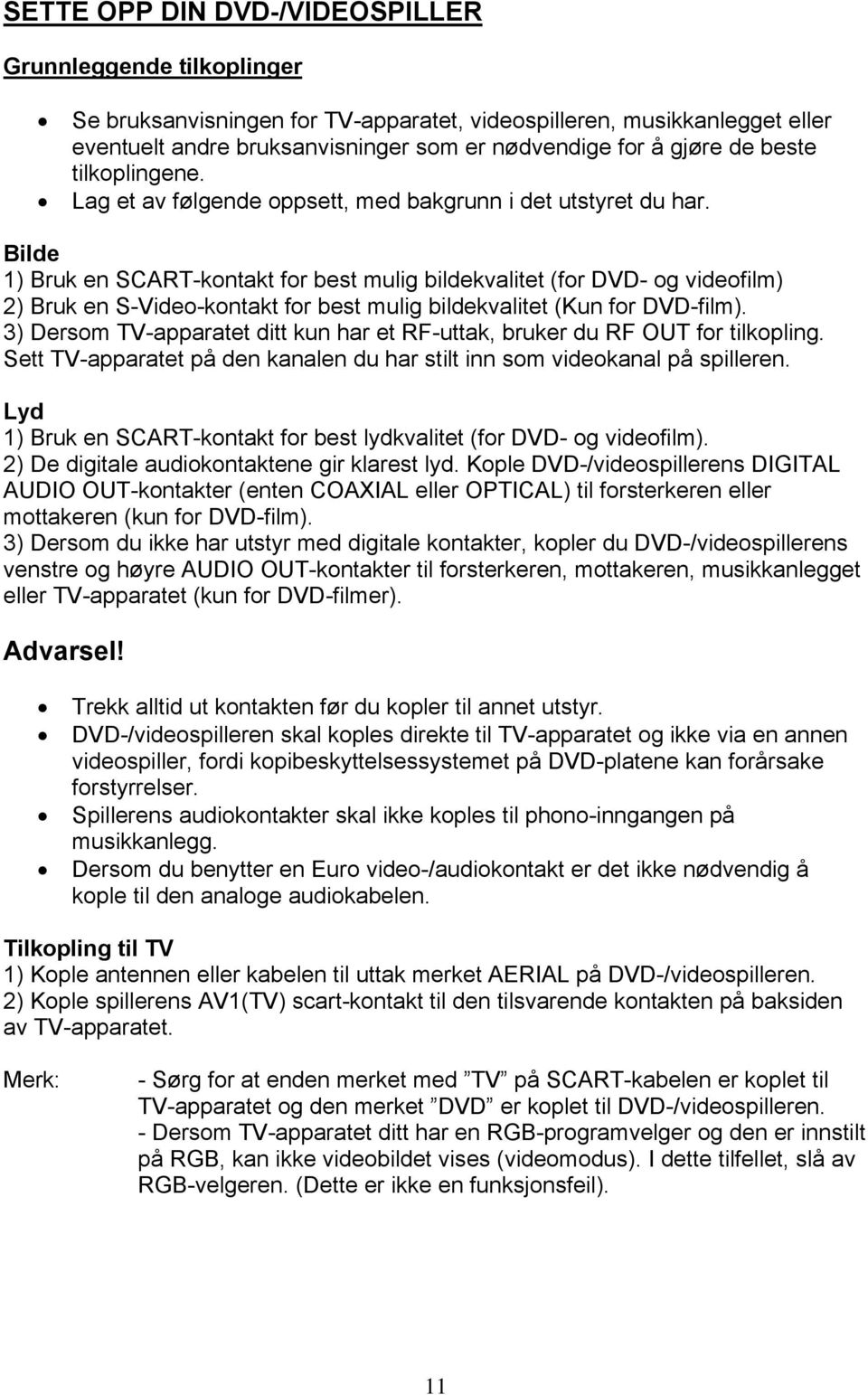 Bilde 1) Bruk en SCART-kontakt for best mulig bildekvalitet (for DVD- og videofilm) 2) Bruk en S-Video-kontakt for best mulig bildekvalitet (Kun for DVD-film).