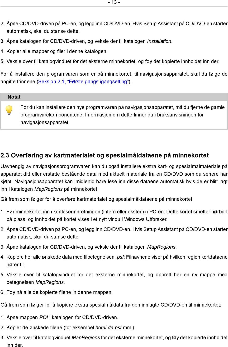 Veksle over til katalogvinduet for det eksterne minnekortet, og føy det kopierte innholdet inn der.