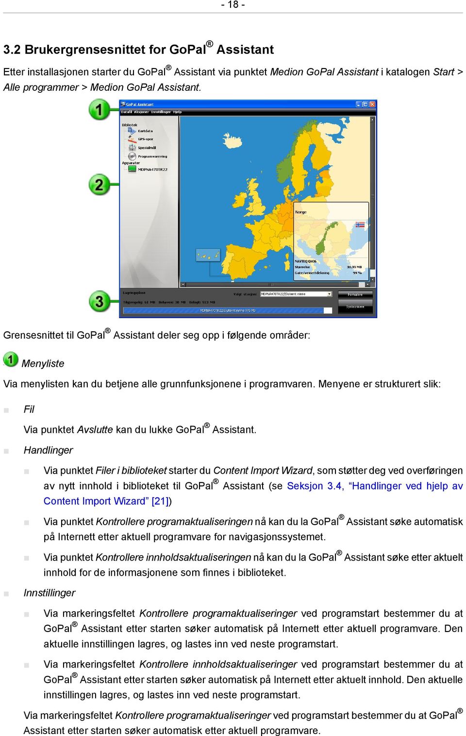 Menyene er strukturert slik: Fil Via punktet Avslutte kan du lukke GoPal Assistant.