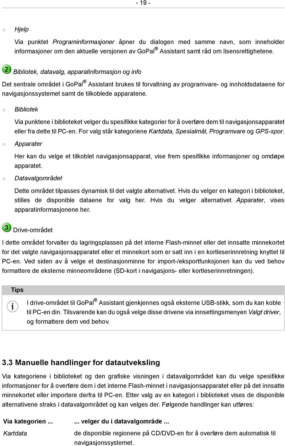 Bibliotek Via punktene i biblioteket velger du spesifikke kategorier for å overføre dem til navigasjonsapparatet eller fra dette til PC-en.