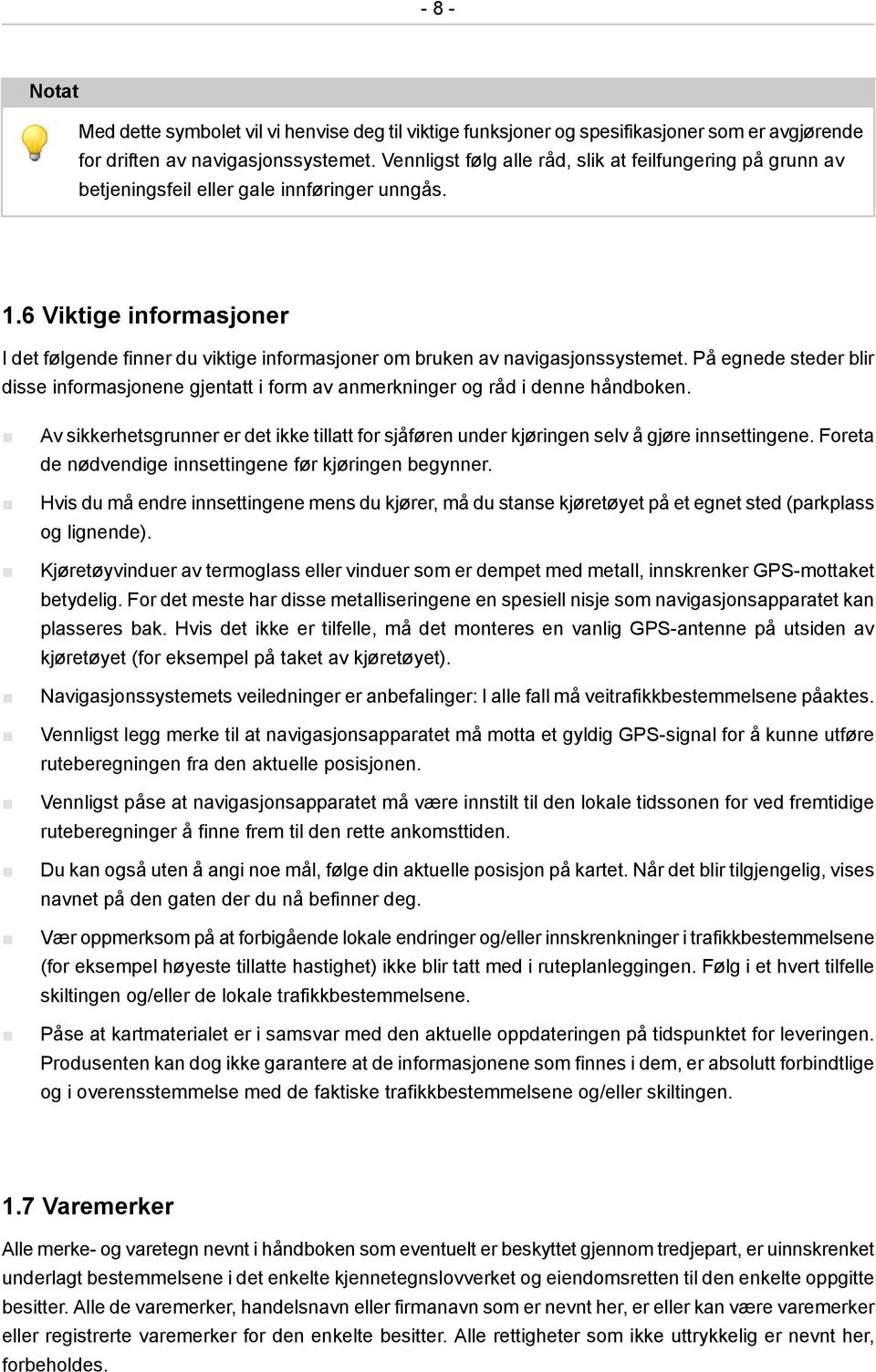 6 Viktige informasjoner I det følgende finner du viktige informasjoner om bruken av navigasjonssystemet.