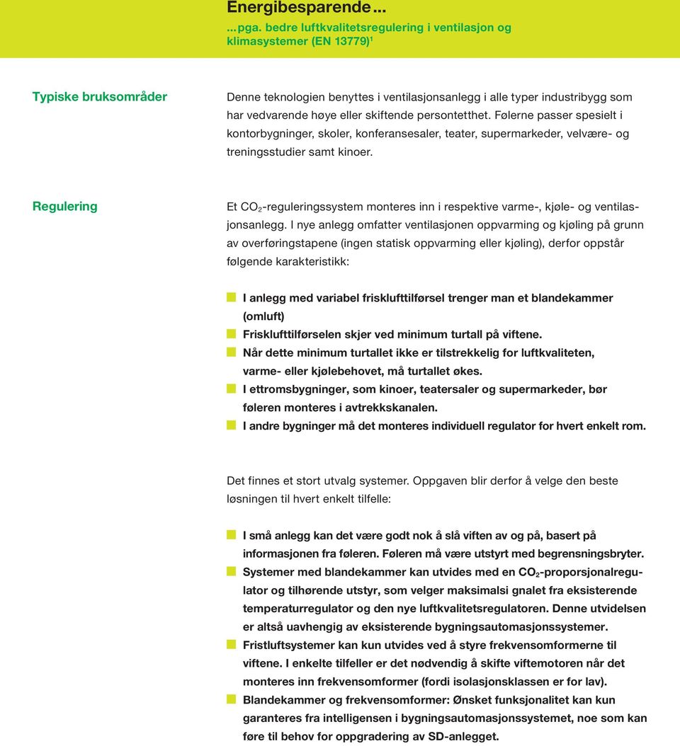 Regulering Et CO 2 -reguleringssystem monteres inn i respektive varme-, kjøle- og ventilasjonsanlegg.