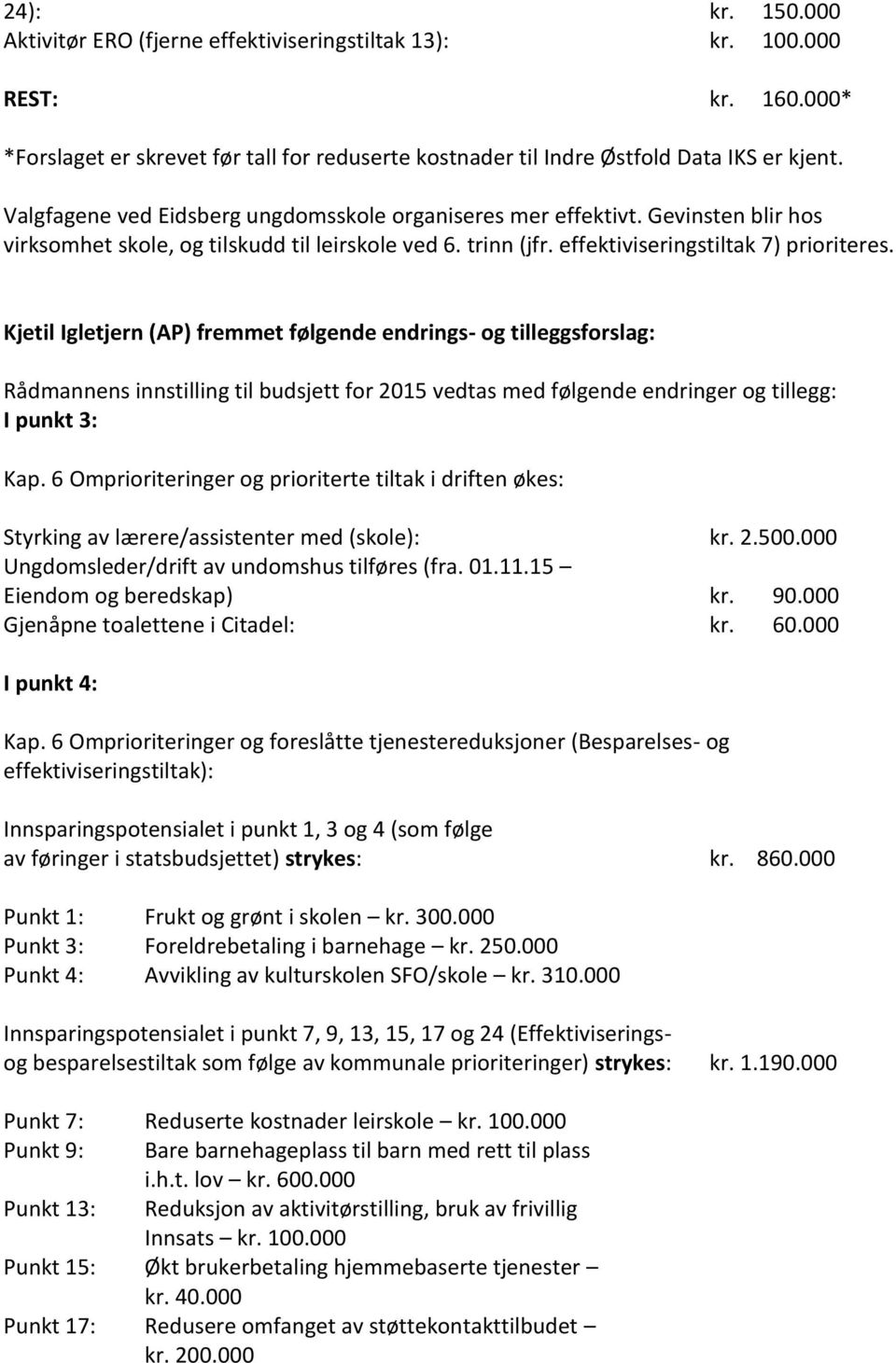 Kjetil Igletjern (AP) fremmet følgende endrings- og tilleggsforslag: Rådmannens innstilling til budsjett for 2015 vedtas med følgende endringer og tillegg: I punkt 3: Kap.