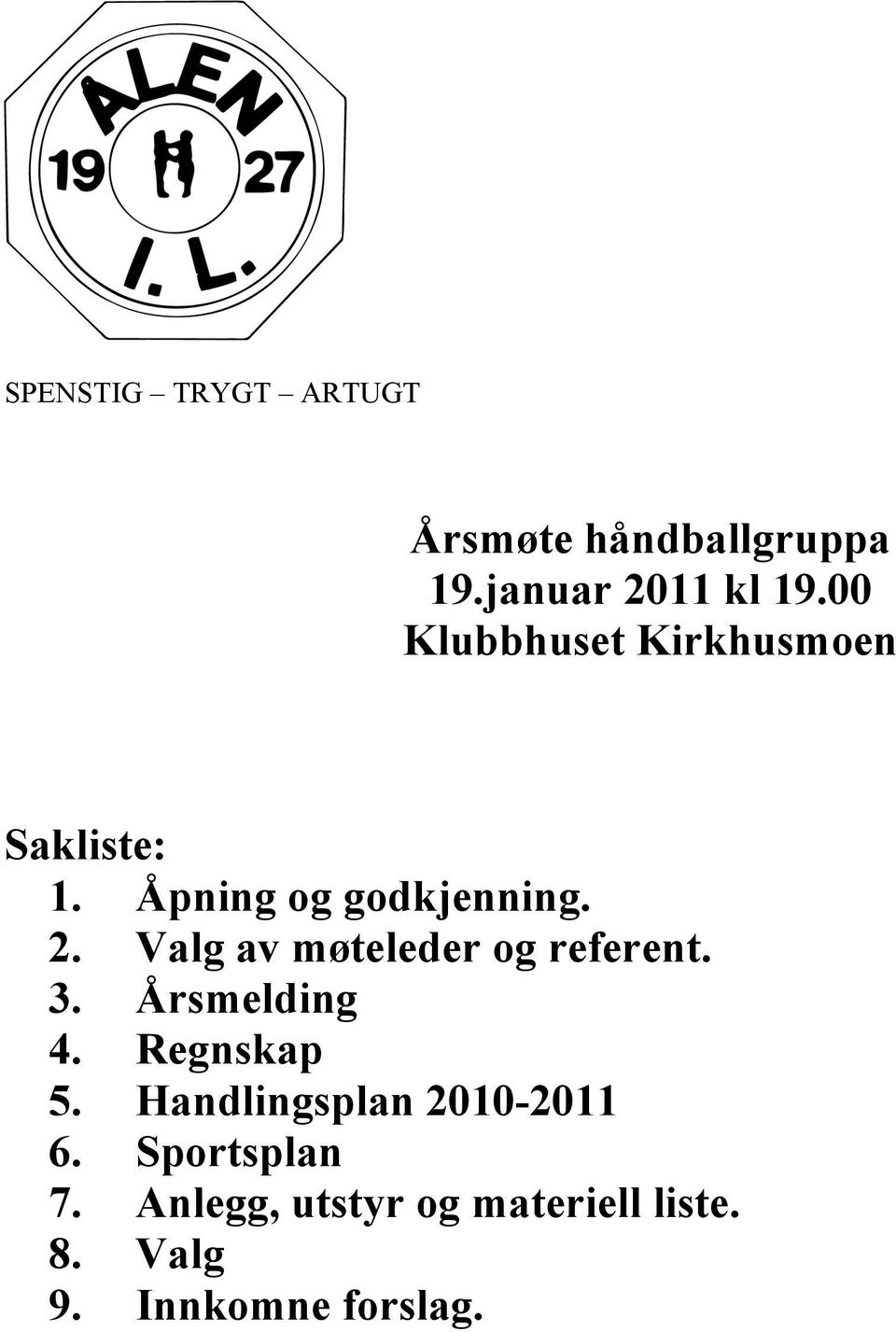 Valg av møteleder og referent. 3. Årsmelding 4. Regnskap 5.