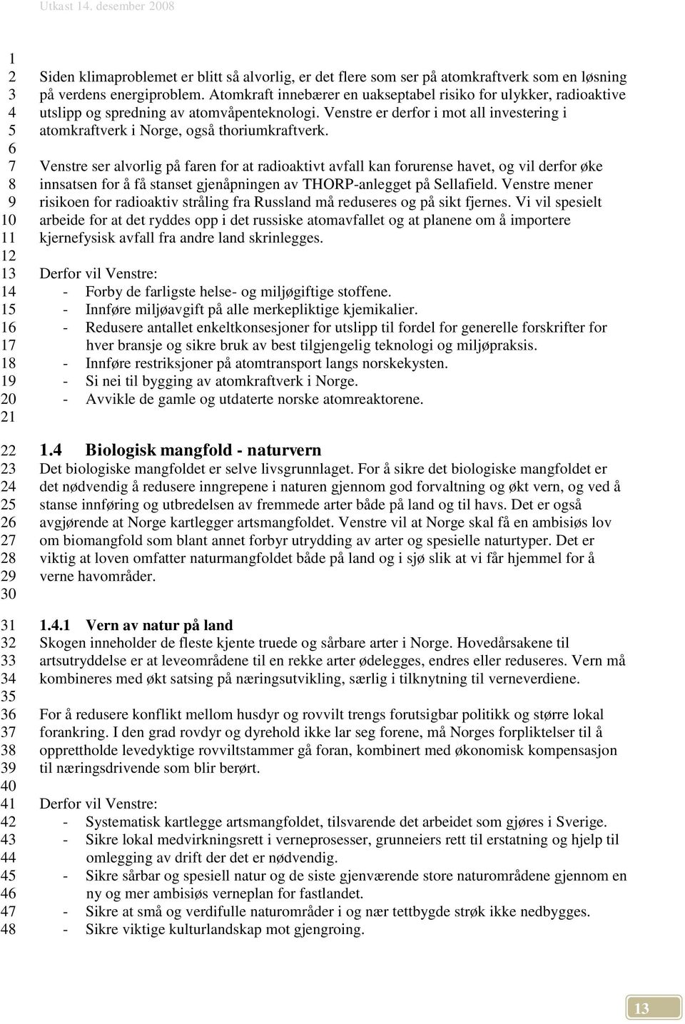 Venstre ser alvorlig på faren for at radioaktivt avfall kan forurense havet, og vil derfor øke innsatsen for å få stanset gjenåpningen av THORP-anlegget på Sellafield.