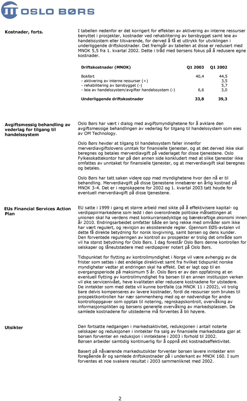 for derved å få et uttrykk for utviklingen i underliggende driftskostnader. Det fremgår av tabellen at disse er redusert med MNOK 5,5 fra 1. kvartal 22.