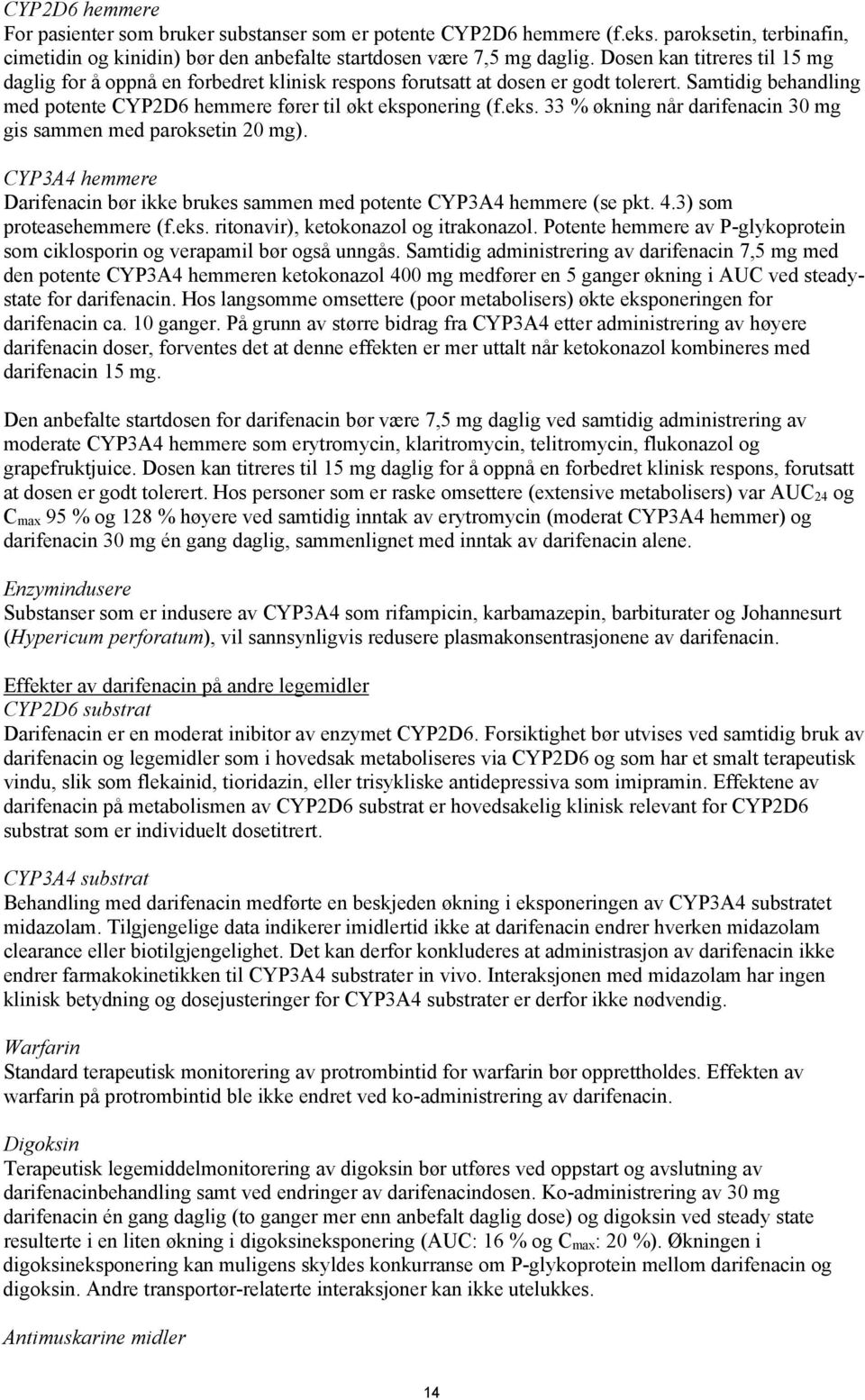 onering (f.eks. 33 % økning når darifenacin 30 mg gis sammen med paroksetin 20 mg). CYP3A4 hemmere Darifenacin bør ikke brukes sammen med potente CYP3A4 hemmere (se pkt. 4.3) som proteasehemmere (f.