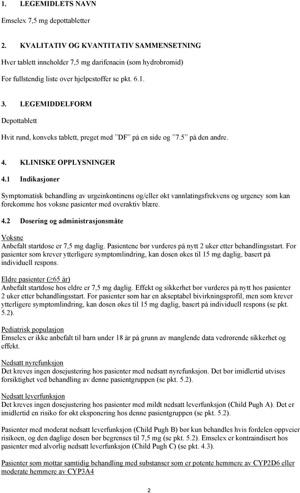 LEGEMIDDELFORM Depottablett Hvit rund, konveks tablett, preget med DF på en side og 7.5 på den andre. 4. KLINISKE OPPLYSNINGER 4.