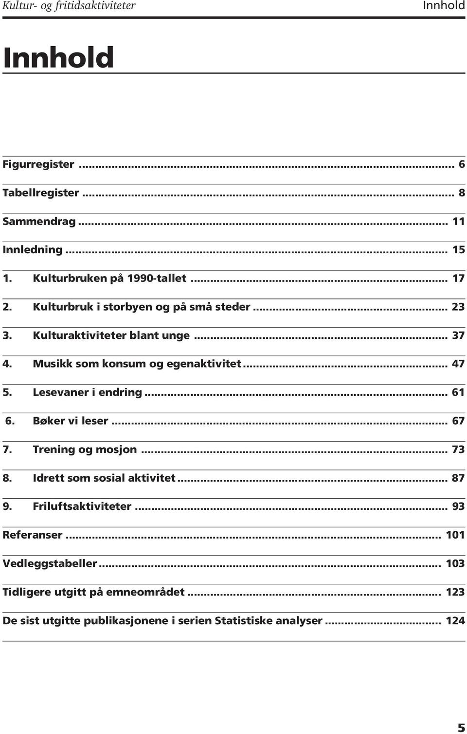 Musikk som konsum og egenaktivitet... 47 5. Lesevaner i endring... 61 6. Bøker vi leser... 67 7. Trening og mosjon... 73 8.