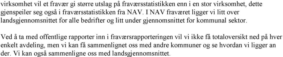 I NAV fraværet ligger vi litt over landsgjennomsnittet for alle bedrifter og litt under gjennomsnittet for kommunal sektor.