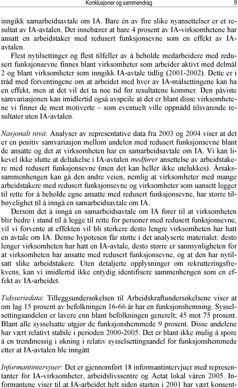 Flest nytilsettinger og flest tilfeller av å beholde medarbeidere med redusert funksjonsevne finnes blant virksomheter som arbeider aktivt med delmål 2 og blant virksomheter som inngikk IA-avtale