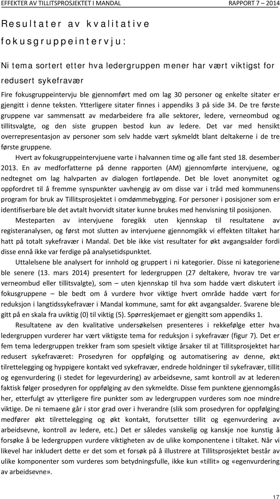 De tre første gruppene var sammensatt av medarbeidere fra alle sektorer, ledere, verneombud og tillitsvalgte, og den siste gruppen bestod kun av ledere.