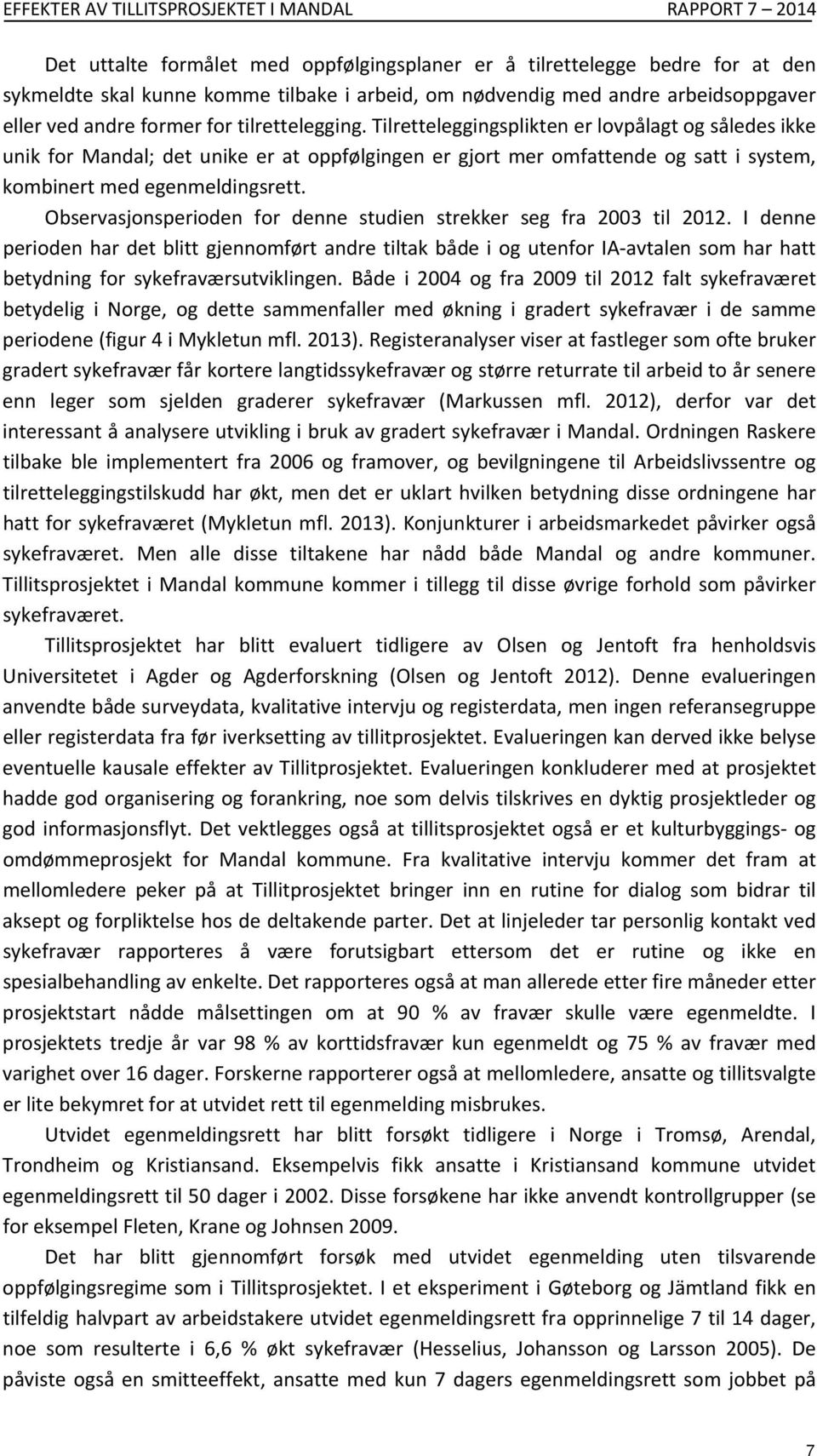 Tilretteleggingsplikten er lovpålagt og således ikke unik for Mandal; det unike er at oppfølgingen er gjort mer omfattende og satt i system, kombinert med egenmeldingsrett.