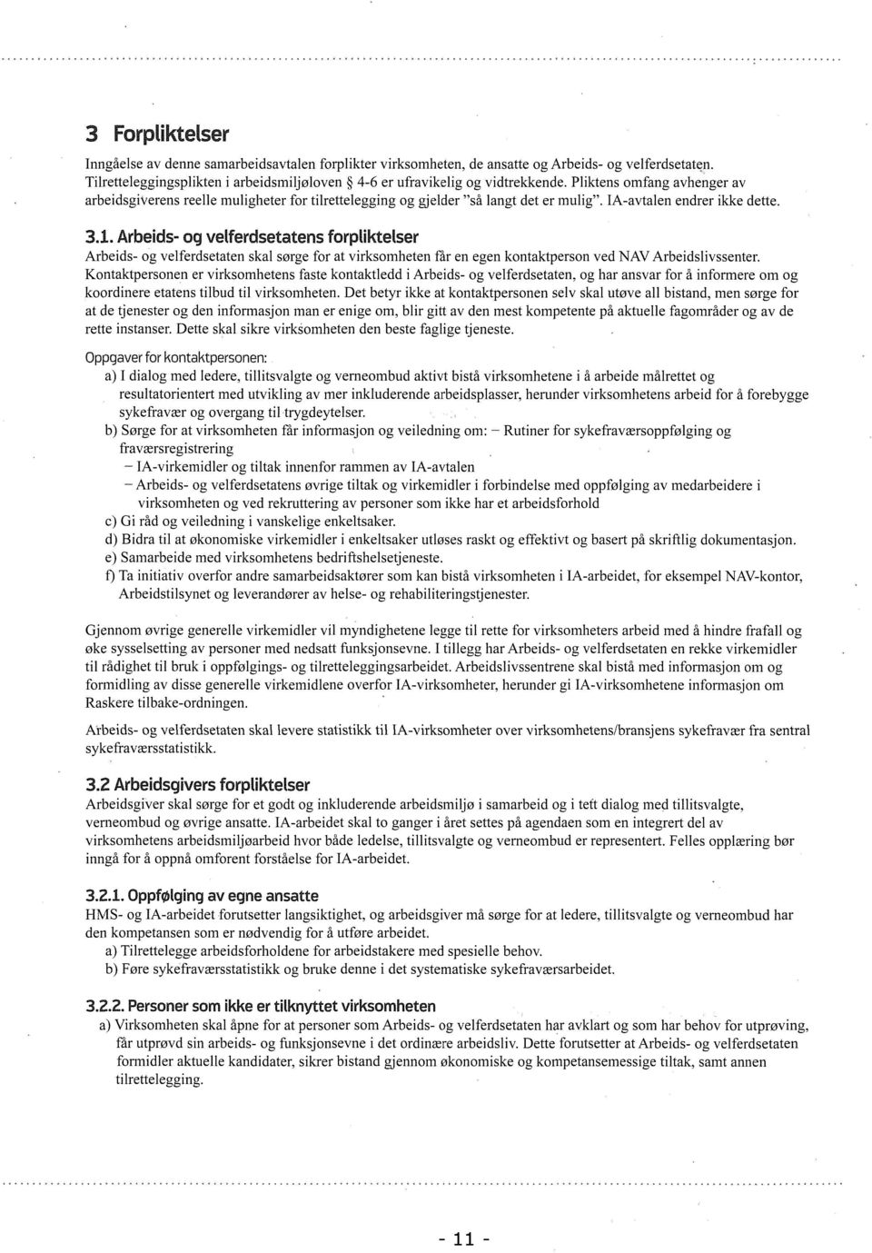 Arbeids- og ve(ferdsetatens forpliktelser Arbeids- og velferdsetaten skal sørge for at virksomheten får en egen kontaktperson ved NAV Arbeidslivssenter.