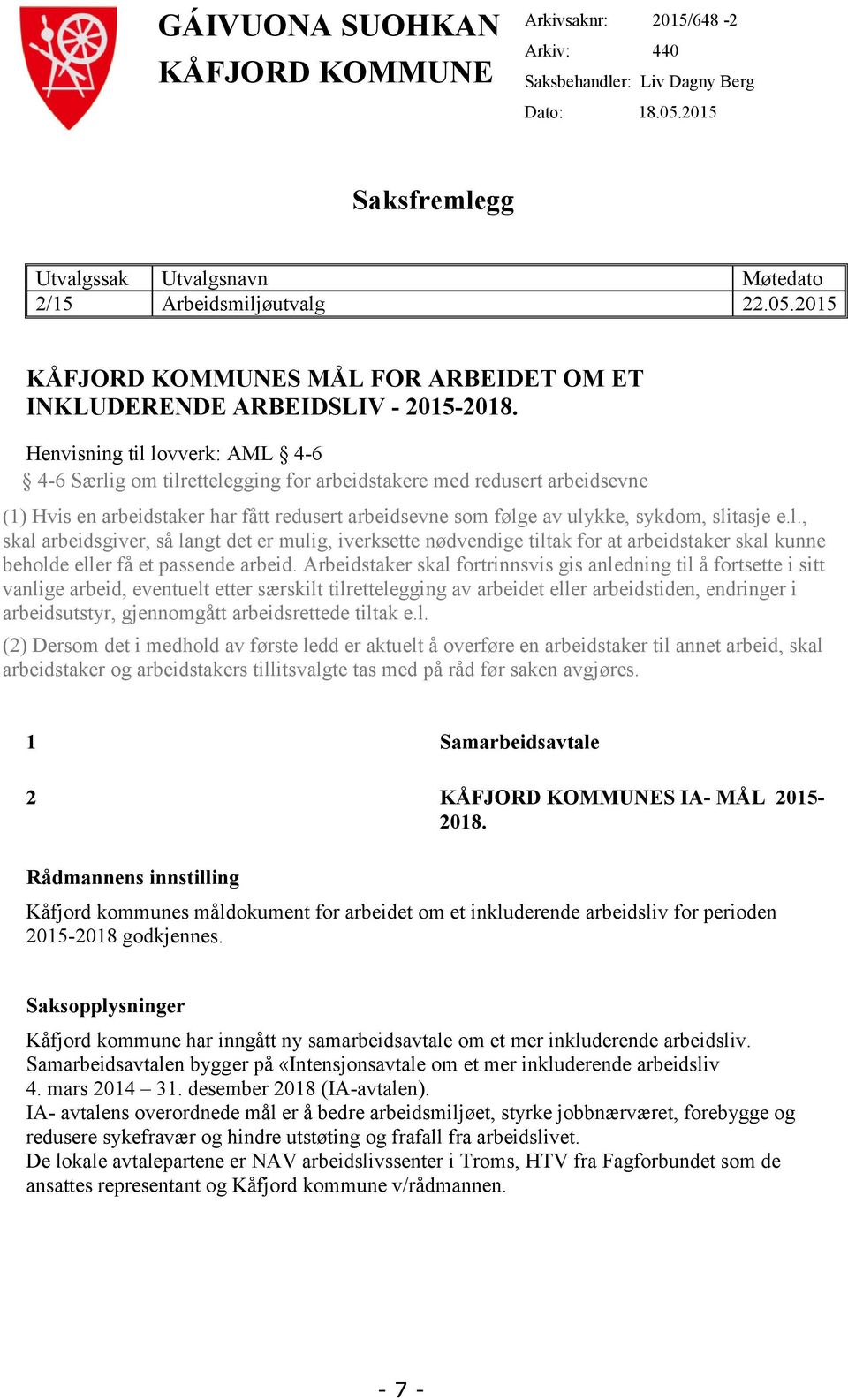 l., skal arbeidsgiver, så langt det er mulig, iverksette nødvendige tiltak for at arbeidstaker skal kunne beholde eller få et passende arbeid.