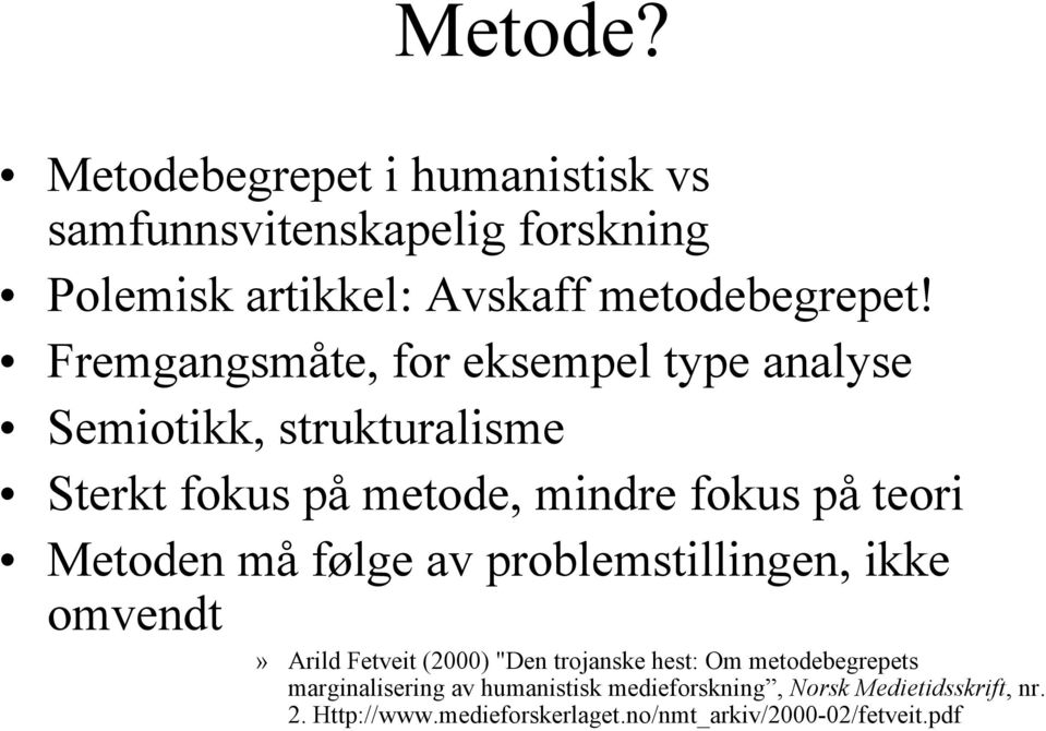 Metoden må følge av problemstillingen, ikke omvendt» Arild Fetveit (2000) "Den trojanske hest: Om metodebegrepets