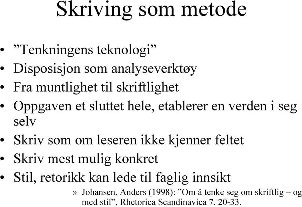 ikke kjenner feltet Skriv mest mulig konkret Stil, retorikk kan lede til faglig innsikt»