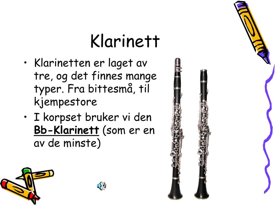 Fra bittesmå, til kjempestore I korpset