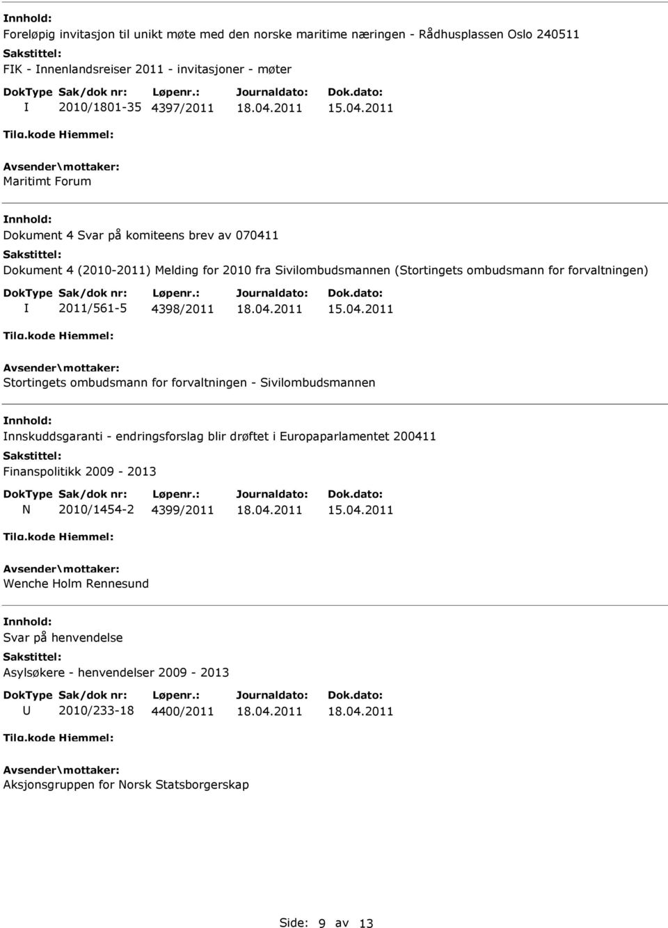 2011/561-5 4398/2011 Stortingets ombudsmann for forvaltningen - Sivilombudsmannen nnskuddsgaranti - endringsforslag blir drøftet i Europaparlamentet 200411 Finanspolitikk